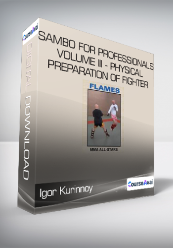 Igor Kurinnoy – Sambo For Professionals Volume III – Physical Preparation Of Fighter