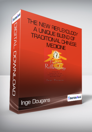 Inge Dougans - The New Reflexology - A Unique Blend of Traditional Chinese Medicine and Western Reflexology Practice for Better Health and Healing