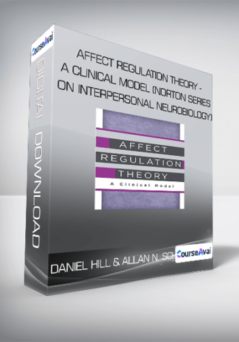 Daniel Hill And Allan N. Schore – Affect Regulation Theory – A Clinical Model (Norton Series On Interpersonal Neurobiology)