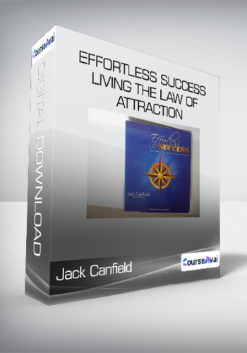 Jack Canfield & Paul Scheele – Effortless Success – Living The Law Of Attraction