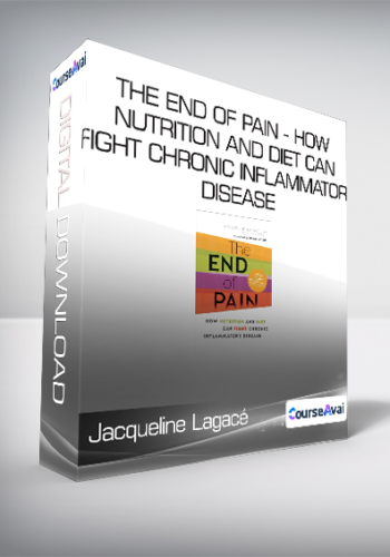Jacqueline Lagacé - The End of Pain - How Nutrition and Diet Can Fight Chronic Inflammatory Disease