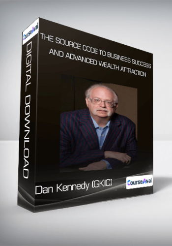Dan Kennedy (GKIC) - The Source Code to Business Success and Advanced Wealth Attraction