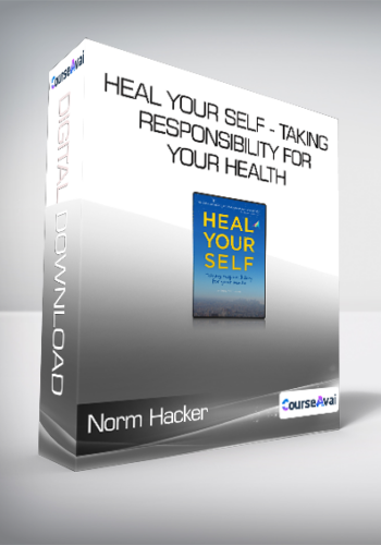 Norm Hacker - Heal Your Self - Taking Responsibility for Your Health