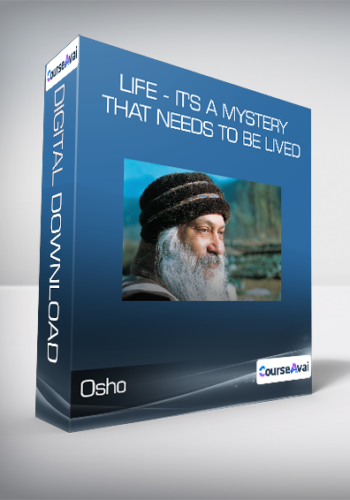 Osho – Life – It’s A Mystery That Needs To Be Lived