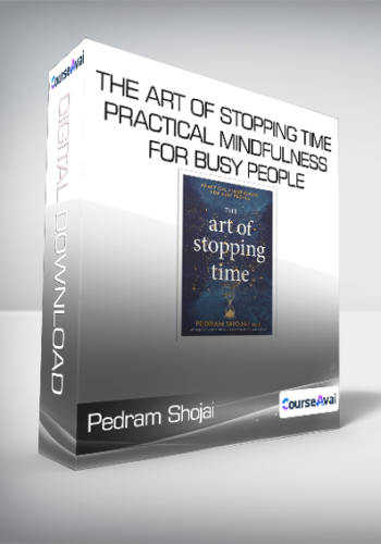 Pedram Shojai – The Art Of Stopping Time: Practical Mindfulness For Busy People