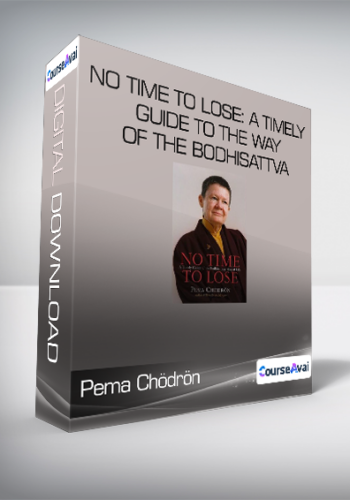 Pema Chödrön – No Time To Lose: A Timely Guide To The Way Of The Bodhisattva