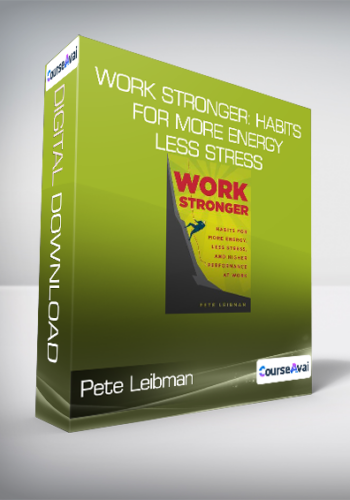 Pete Leibman – Work Stronger: Habits For More Energy, Less Stress, And Higher Performance At Work