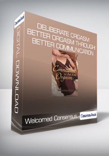 Welcomed Consensus – Deliberate Orgasm : Better Orgasm Through Better Communication