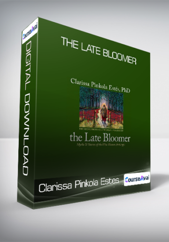 Clarissa Pinkola Estes – The Late Bloomer