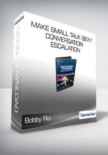 Bobby Rio - Make Small Talk Sexy - Conversation Escalation