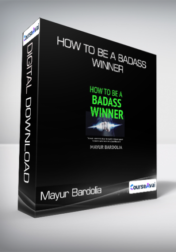 Mayur Bardolia - How To Be A Badass Winner