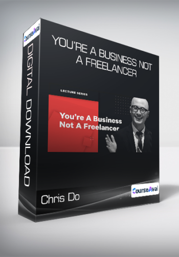 Chris Do – You’re A Business Not A Freelancer