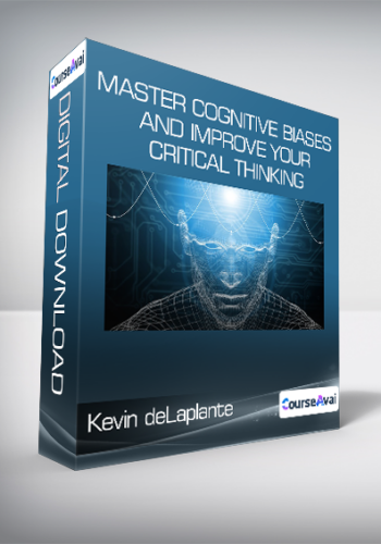 Kevin deLaplante - Master Cognitive Biases and Improve Your Critical Thinking