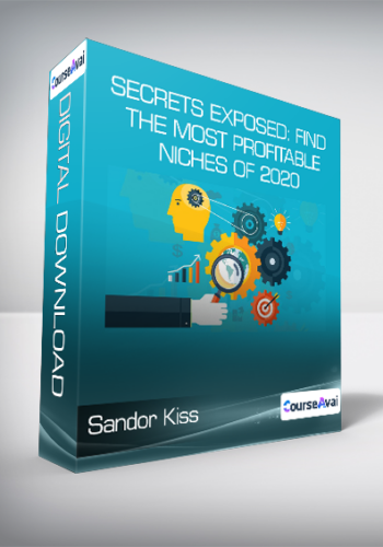 Sandor Kiss – Secrets Exposed: Find The Most Profitable Niches Of 2020