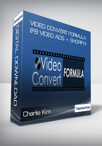 Charlie Kim – Video Convert Formula (FB VIDEO ADS + SHOPIFY)