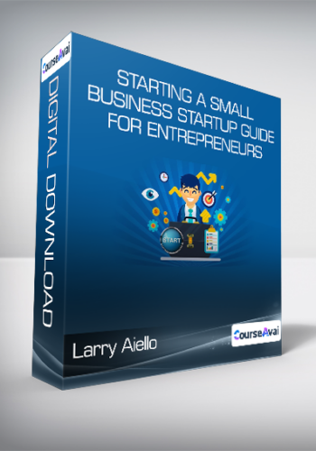 Larry Aiello – Starting A Small Business – Startup Guide For Entrepreneurs