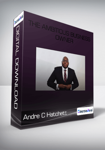 Andre C Hatchett -  The Ambitious Business Owner