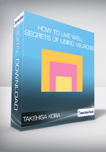 Takehisa Kora – How To Live Well – Secrets Of Using Neurosis