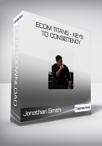 Jonathan Smith - eCom Titans - Keys to Consistency