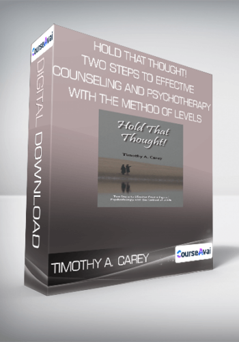Timothy A. Carey – Hold That Thought! Two Steps To Effective Counseling And Psychotherapy With The Method Of Levels