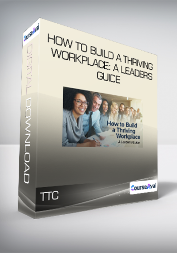 TTC – How To Build A Thriving Workplace: A Leader’s Guide