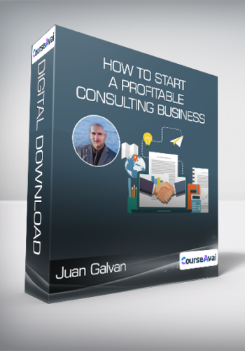 Juan Galvan – How To Start A Profitable Consulting Business