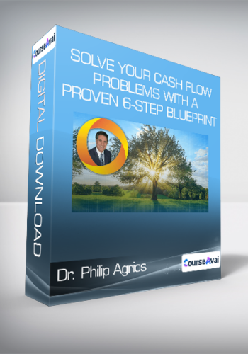 Dr. Philip Agrios – Solve Your Cash Flow Problems With A Proven 6-Step Blueprint