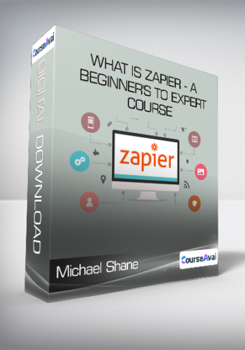 Michael Shane - What is Zapier - A Beginner's to Expert Course
