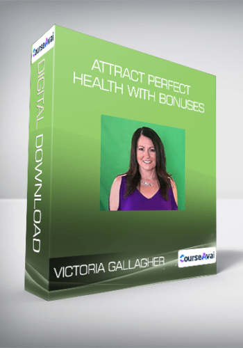 Victoria Gallagher – Attract Perfect Health With Bonuses