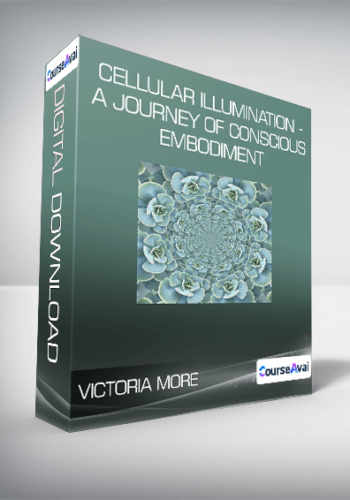 Victoria More – Cellular Illumination – A Journey Of Conscious Embodiment