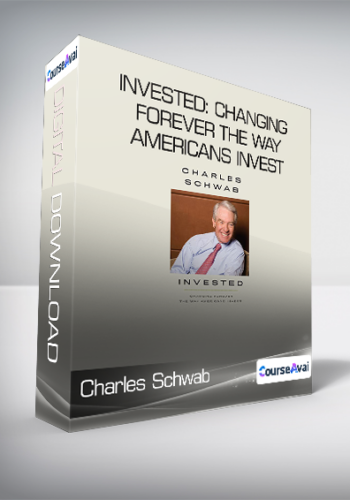 Charles Schwab – Invested: Changing Forever The Way Americans Invest
