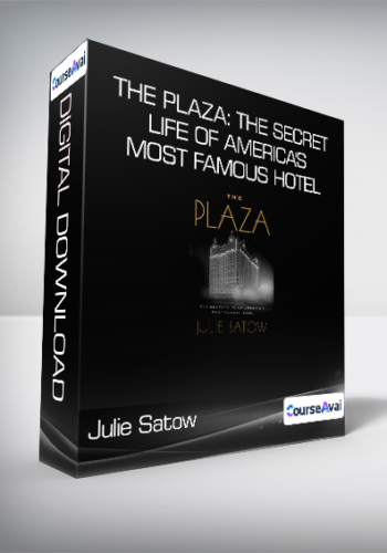 Julie Satow – The Plaza: The Secret Life Of America’s Most Famous Hotel