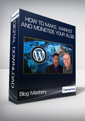 Blog Mastery - How to Make, Market, and Monetize your Blog