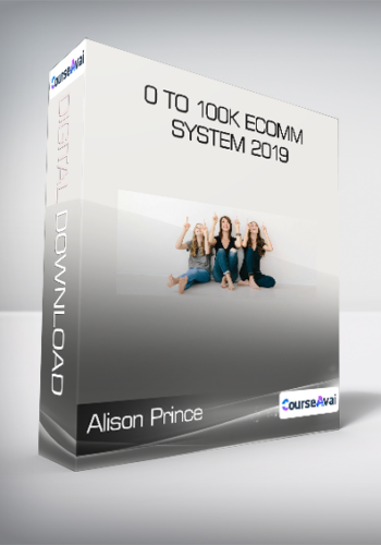 Alison Prince – 0 To 100k Ecomm System 2019