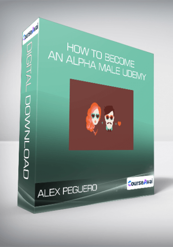 Alex Peguero – How To Become An Alpha Male Udemy