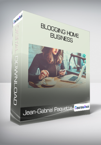 Jean-Gabriel Paquette - Blogging Home Business