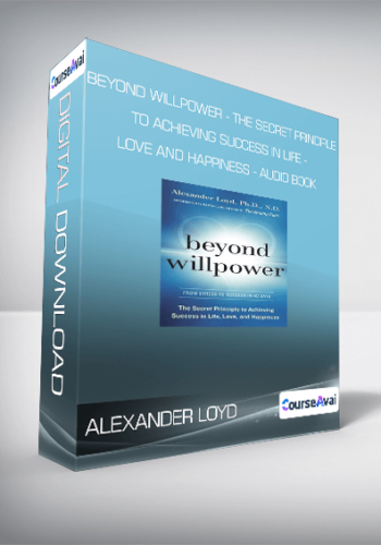 Alexander Loyd – Beyond Willpower – The Secret Principle To Achieving Success In Life – Love And Happiness – AUDIO BOOK
