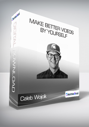 Caleb Wojcik - Make Better Videos by Yourself