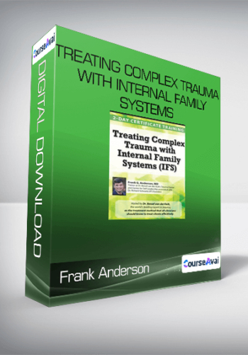 Frank Anderson – Treating Complex Trauma With Internal Family Systems