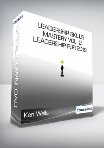 Ken Wells – Leadership Skills Mastery Vol. 2 – Leadership For 2019