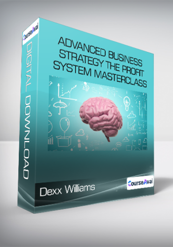 Dexx Williams – Advanced Business Strategy The Profit System Masterclass