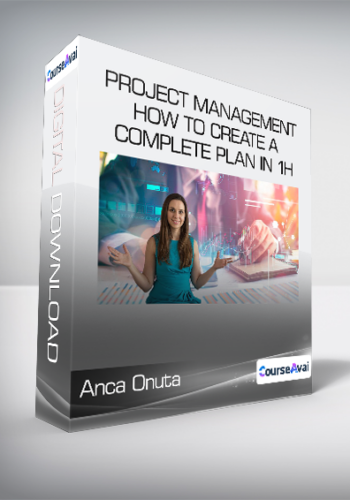 Anca Onuta - Project Management - How to create a complete Plan in 1h