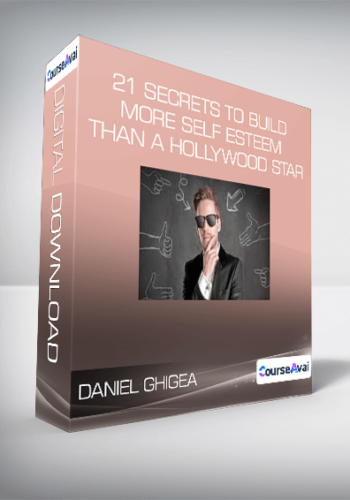 Daniel Ghigea – 21 Secrets To Build More Self Esteem Than A Hollywood Star