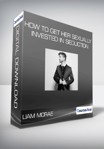 Liam McRae – How To Get Her Sexually Invested In Seduction