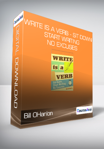 Bill OHanlon - Write is A Verb - Sit Down - Start Writing - No Excuses