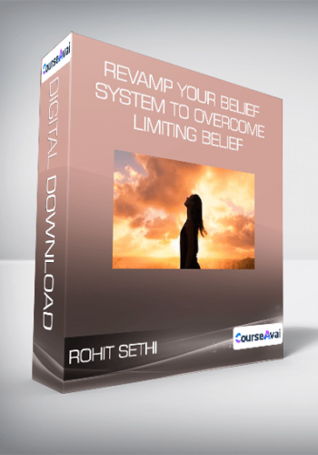 Rohit Sethi – Revamp Your Belief System To Overcome Limiting Belief