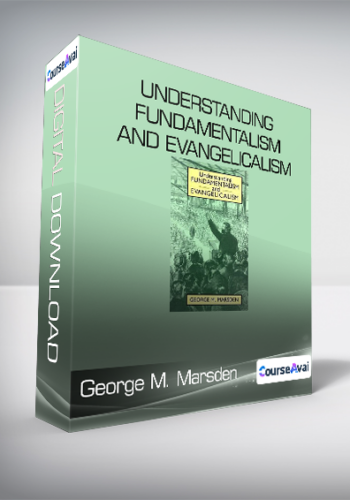 George M. Marsden - Understanding Fundamentalism and Evangelicalism