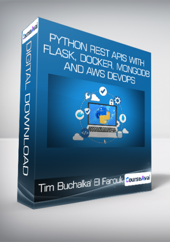 Tim Buchalka’ El Farouk Yasser – Python REST APIs With Flask, Docker, MongoDB, And AWS DevOps