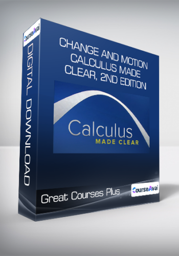 Great Courses Plus - Change and Motion - Calculus Made Clear, 2nd Edition