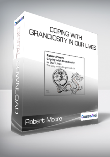Robert Moore – Coping With Grandiosity In Our Lives